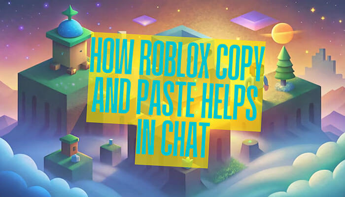 Fantasy Roblox world on floating islands with text overlay “How Roblox Copy and Paste Helps in Chat.