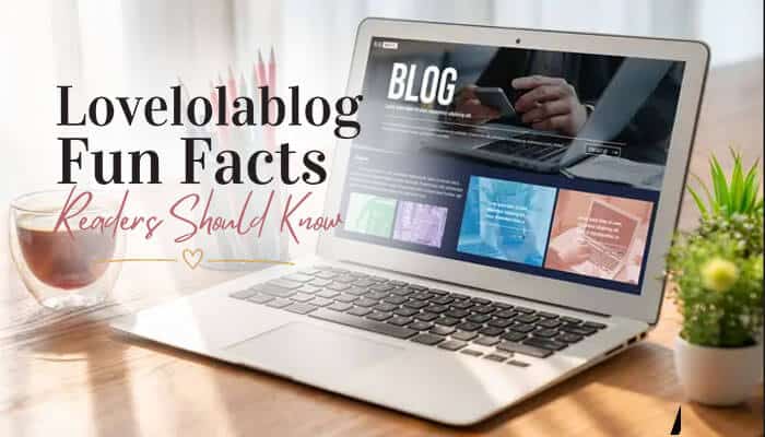 Lovelolablog Fun Facts Readers Should Know - Food Fun Trip - FoodFunTrip Lovelolablog Fun Facts featured image showing a lifestyle blog on laptop with family, home, wellness, food, travel, and reader-focused blog insights.