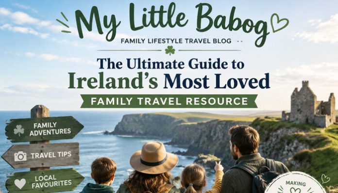 Banner of My Little Babog family lifestyle travel blog showcasing “The Ultimate Guide to Ireland’s Most Loved Family Travel Resource,” featuring scenic Irish landscapes and family travel themes.