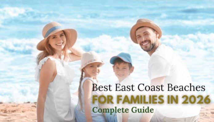 Best East Coast Beaches for Families featuring a happy family enjoying a relaxing beach vacation with ocean views, sandy shores, and kid-friendly coastal travel experiences in 2026