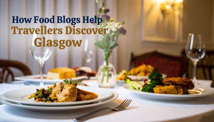 How Food Blogs Help Travellers Discover Glasgow - Food Fun Trip - FoodFunTrip Foodie Explorers Food Blog Travel Blog Glasgow Foodie showcasing how food blogs help travellers discover Glasgow through local restaurants, authentic cuisine, dining experiences, and Scottish food culture